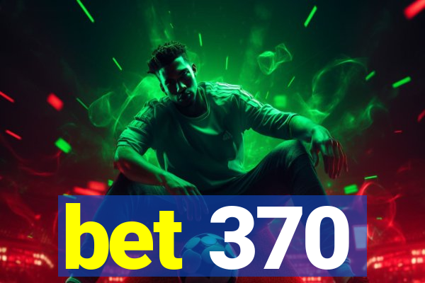 bet 370